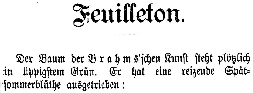 Überschrift: "Feuilleton", dann der Text: "Der Baum der Brahms'schen Kunst steht plötzlich in üppigstem Grün. Er hat eine reizende Spätsommerblüte ausgetrieben:"