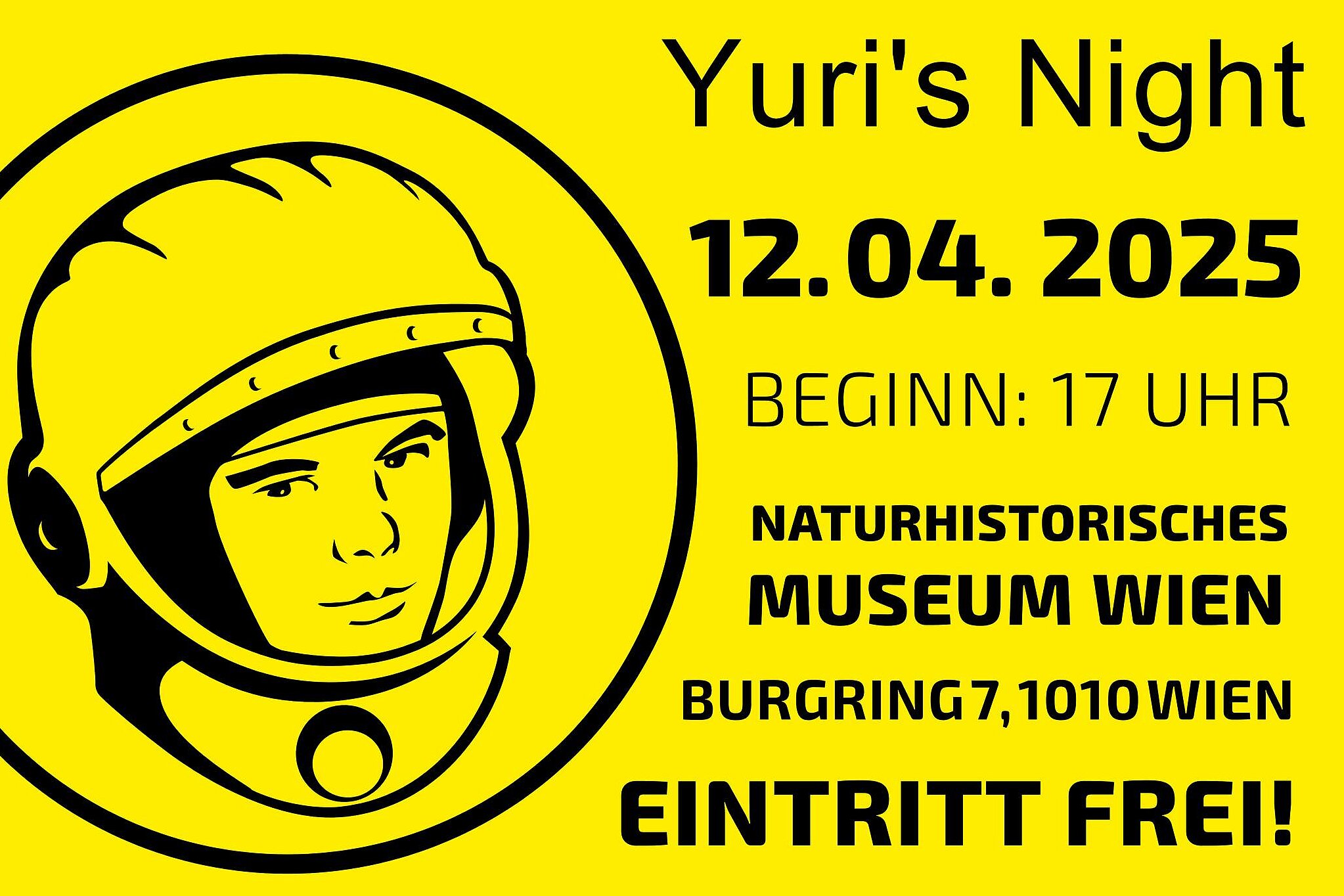 Eine gelbe Grafik zeigt links das Porträt eines Kosmonauten im Helm als schwarze Linienzeichnung in einem Kreis. Rechts davon stehen Informationen zur Veranstaltung „Yuri's Night“ am 12.04.2025 ab 17 Uhr im Naturhistorischen Museum Wien bei freiem Eintritt.