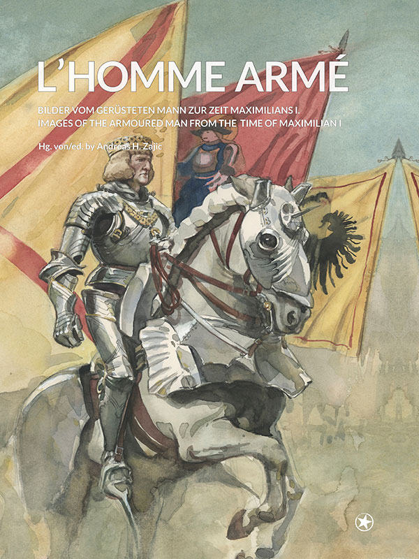 Buchcover von L’homme armé – Bilder vom gerüsteten Mann zur Zeit Maximilians I.: Ein gerüsteter Ritter auf einem weißen Pferd, umgeben von gelben Bannern mit schwarzen Adlern. Der Titel und Untertitel des Buches sind in weißer Schrift abgebildet.