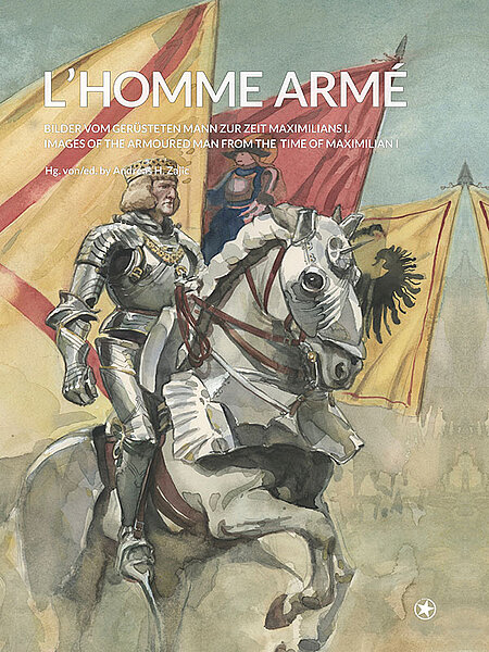 Buchcover von L’homme armé – Bilder vom gerüsteten Mann zur Zeit Maximilians I.: Ein gerüsteter Ritter auf einem weißen Pferd, umgeben von gelben Bannern mit schwarzen Adlern. Der Titel und Untertitel des Buches sind in weißer Schrift abgebildet.