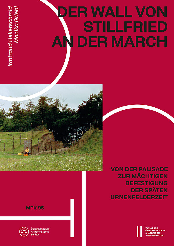 Der Wall von Stillfried an der March. Von der Palisade zur mächtigen Befestigung der späten Urnenfelderzeit
