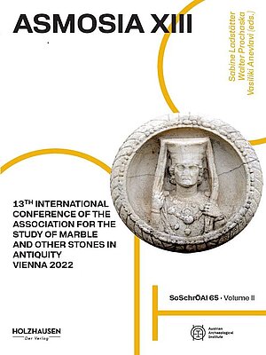 ASMOSIA XIII. 13th International Conference of the Association for the Study of Marble and Other Stones in Antiquity, Vienna 2022, Volume I. II.