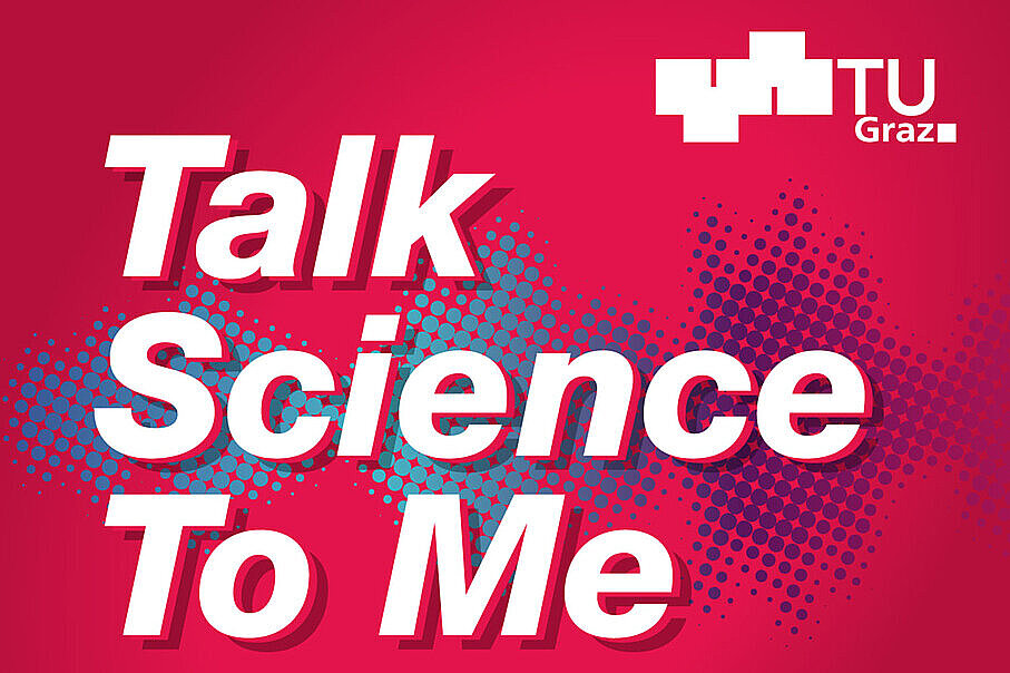 Plakat mit der Aufschrift "Talk Science To Me" und pinkem Hintergrund der TU Graz.