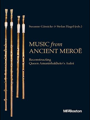Music from Ancient Meroë: Reconstructing Queen Amanishakheto's Auloi