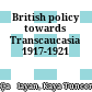 British policy towards Transcaucasia : 1917-1921