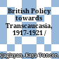 British Policy towards Transcaucasia, 1917-1921 /