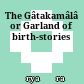 The Gâtakamâlâ or Garland of birth-stories