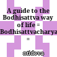 A guide to the Bodhisattva way of life : = Bodhisattvacharyavatara = Byang.chub.sems.dpai'.spyod.pa.la.jug.pa