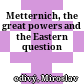 Metternich, the great powers and the Eastern question