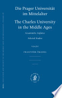 Die Prager Universität im Mittelalter : gesammelte Aufsätze = The Charles University in the Middle Ages : selected studies