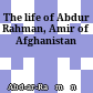 The life of Abdur Rahman, Amir of Afghanistan