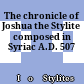 The chronicle of Joshua the Stylite : composed in Syriac A.D. 507