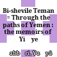 בשבילי תימן / יחיא צברי ; רשם: נחמן צברי ; ערך: יוסף טובי<br/>Bi-shevile Teman : = Through the paths of Yemen : the memoirs of Yiḥye Ṣabari