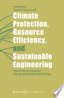 Climate Protection, Resource Efficiency, and Sustainable Engineering : : Transdisciplinary Approaches to Design and Manufacturing Technology /