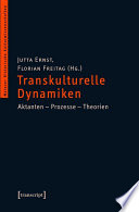 Transkulturelle Dynamiken : : Aktanten - Prozesse - Theorien /