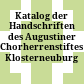Katalog der Handschriften des Augustiner Chorherrenstiftes Klosterneuburg