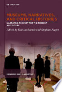 Museums, Narratives, and Critical Histories : : Narrating the Past for the Present and Future /