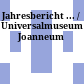 Jahresbericht ... / Universalmuseum Joanneum