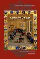Codex im Diskurs : herausgegeben von Thomas Haye und Johannes Helmrath ; unter Mitwirkung von Ulrike Michalczik