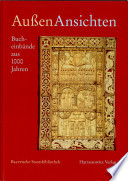 Außen-Ansichten : Bucheinbände aus 1000 Jahren aus den Beständen der Bayerischen Staatsbibliothek München