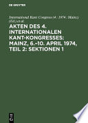 Akten des 4. Internationalen Kant-Kongresses: Mainz, 6.–10. April 1974, Teil 2: Sektionen 1,2 /