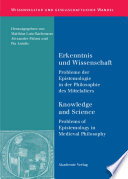 Erkenntnis und Wissenschaft/ Knowledge and Science : : Probleme der Epistemologie in der Philosophie des Mittelalters/ Problems of Epistemology in Medieval Philosophy /