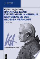 Immanuel Kant: Die Religion innerhalb der Grenzen der bloßen Vernunft /