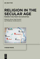 Religion in the secular age : perspectives from the humanities