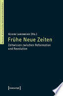 Frühe Neue Zeiten : : Zeitwissen zwischen Reformation und Revolution /