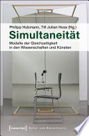 Simultaneität : : Modelle der Gleichzeitigkeit in den Wissenschaften und Künsten /