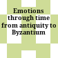 Emotions through time : from antiquity to Byzantium