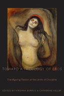 Toward a Theology of Eros : : Transfiguring Passion at the Limits of Discipline /