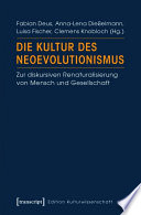 Die Kultur des Neoevolutionismus : : Zur diskursiven Renaturalisierung von Mensch und Gesellschaft /