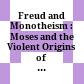 Freud and Monotheism : : Moses and the Violent Origins of Religion /