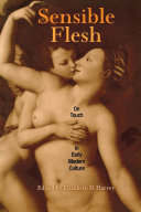 Sensible Flesh : : On Touch in Early Modern Culture /