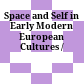 Space and Self in Early Modern European Cultures /
