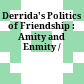 Derrida's Politics of Friendship : : Amity and Enmity /