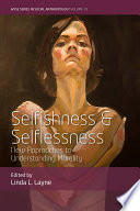 Selfishness and Selflessness : : New Approaches to Understanding Morality /