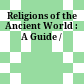 Religions of the Ancient World : : A Guide /