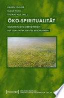 Öko-Spiritualität : : Ganzheitliche Lebensweisen auf den »Märkten des Besonderen« /