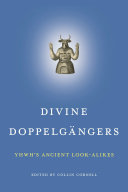 Divine Doppelgängers : : YHWH's Ancient Look-Alikes /