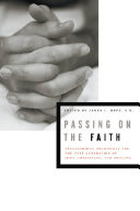 Passing on the Faith : : Transforming Traditions for the Next Generation of Jews, Christians, and Muslims /