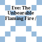 Eve: The Unbearable Flaming Fire /