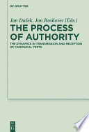 The Process of Authority : : The Dynamics in Transmission and Reception of Canonical Texts /