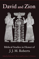 David and Zion : : Biblical Studies in Honor of J. J. M. Roberts /