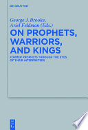 On Prophets, Warriors, and Kings : : Former Prophets through the Eyes of Their Interpreters /
