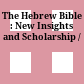 The Hebrew Bible : : New Insights and Scholarship /