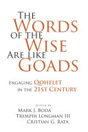 The Words of the Wise Are like Goads : : Engaging Qohelet in the 21st Century /