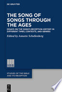 The Song of Songs Through the Ages : : Essays on the Song’s Reception History in Different Times, Contexts, and Genres /