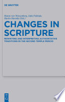 Changes in Scripture : : Rewriting and Interpreting Authoritative Traditions in the Second Temple Period /
